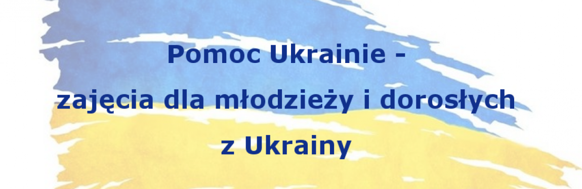 Zajęcia dla młodzieży i dorosłych z Ukrainy