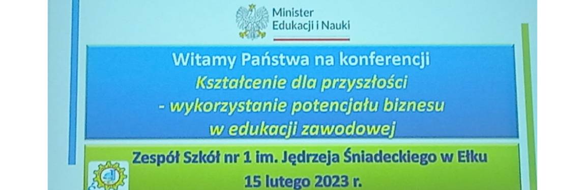 Kształcenie dla przyszłości - wykorzystanie potencjału biznesu w edukacji zawodowej konferencja w Ełku